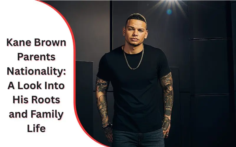 Complete Information Kane Brown Parents Nationality